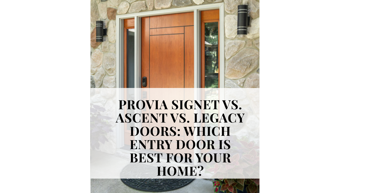 ProVia Signet vs. Ascent vs. Legacy Doors: Which Entry Door Is Best for ...